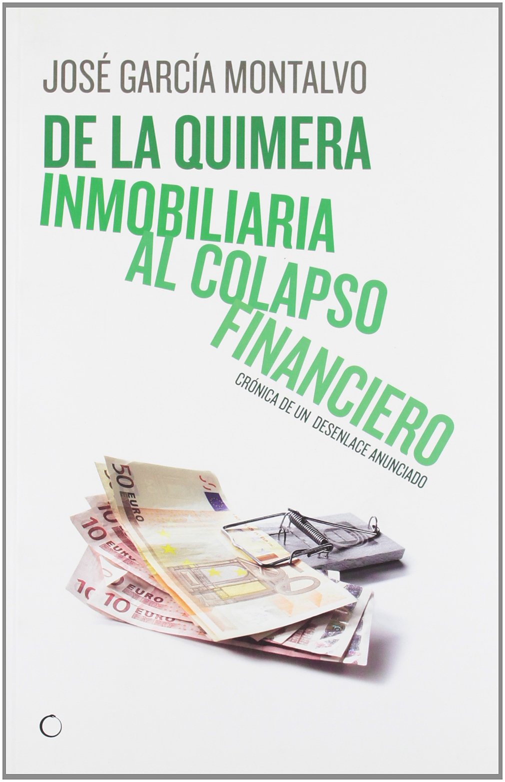 De la quimera inmobiliaria al colapso financiero : crónica de un desenlace anunciado book