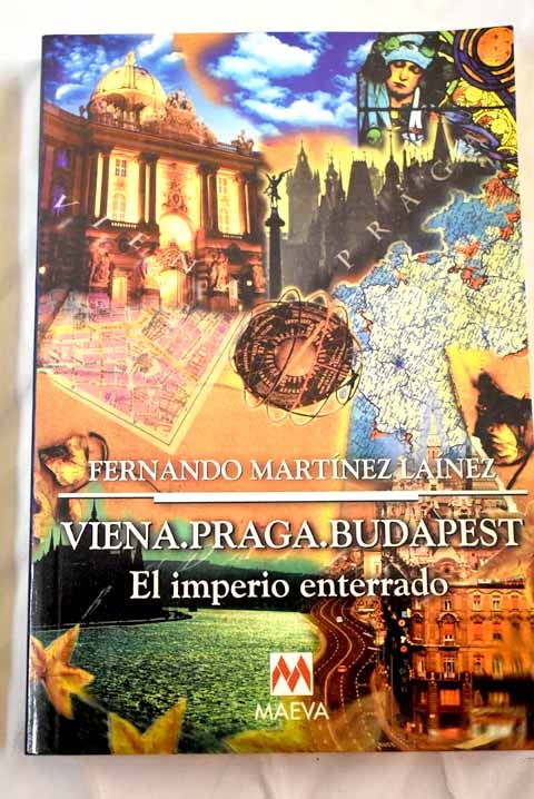 Viena ; Praga ; Budapest : el imperio enterrado book