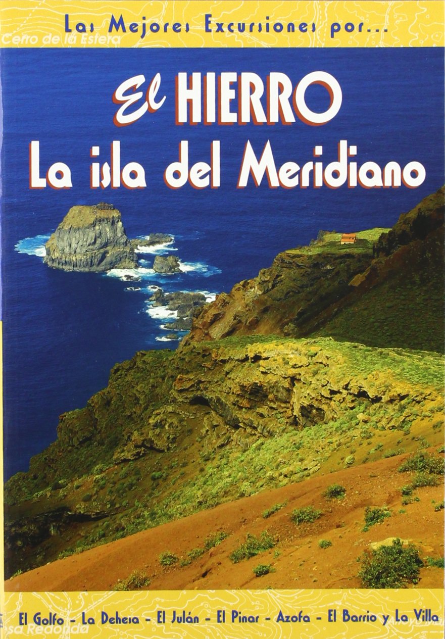 El Hierro : la isla del meridiano : el Golfo, La Dehesa, el Julón, el Barrio y la Villa Reference Books
