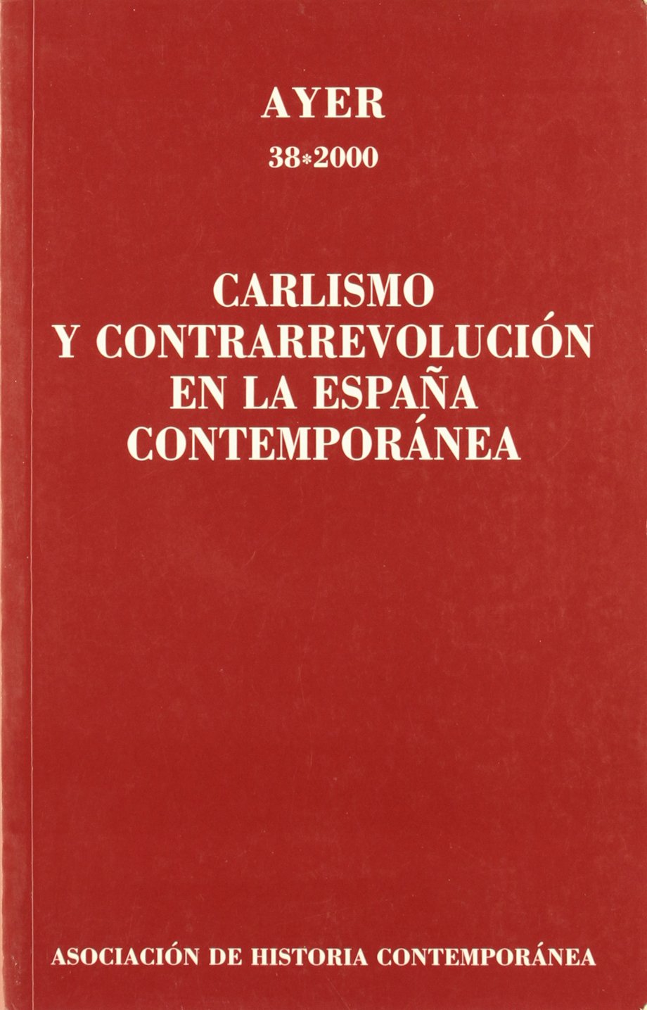 CARLISMO Y CONTRARREVOLUCIÓN EN LA ESPAÑA CONTEMPORÁNEA.: Ayer 38 book