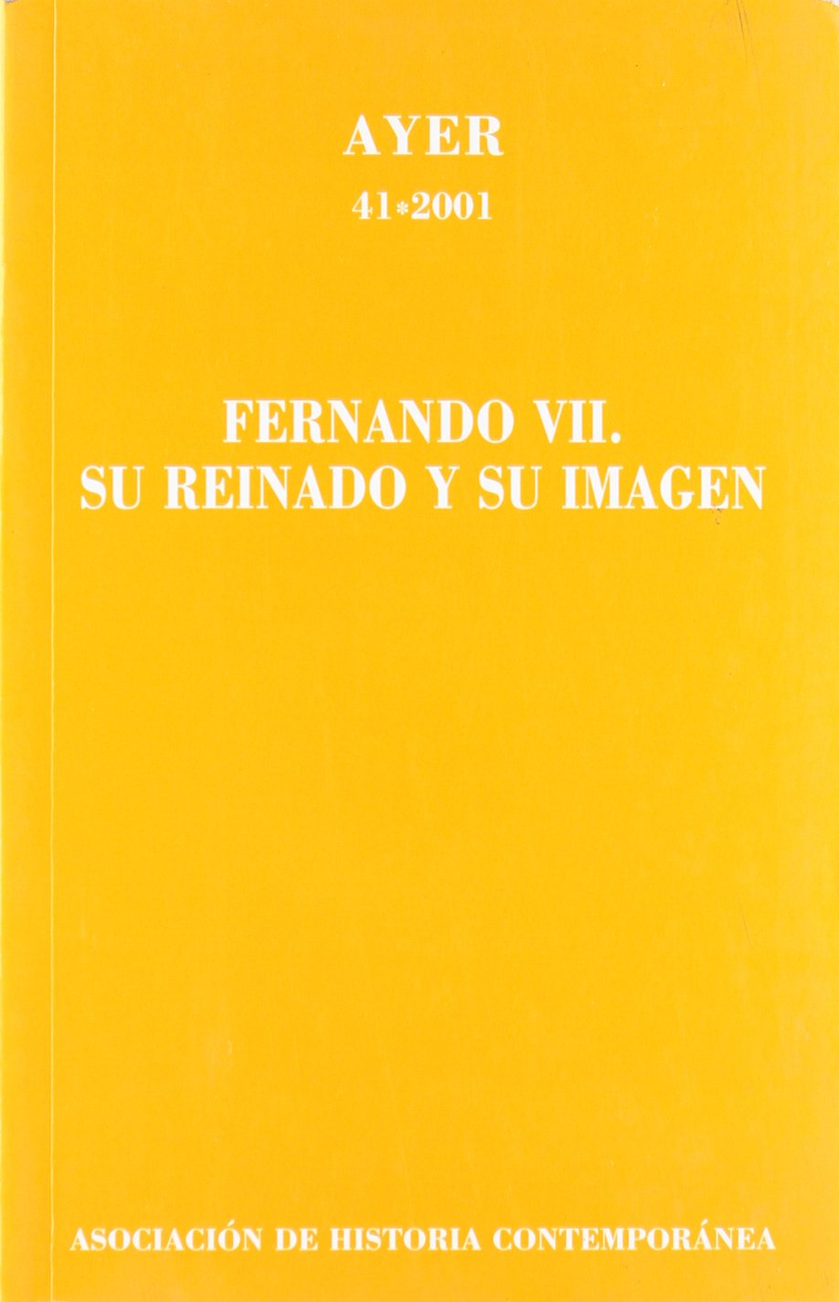 Fernando VII, su reinado y su imagen Social Sciences