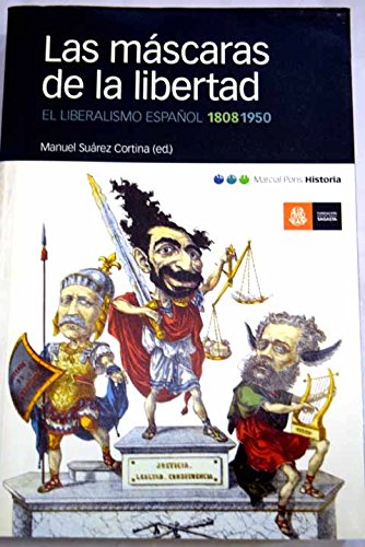 MÁSCARAS DE LA LIBERTAD, LAS: El liberalismo español, 1808-1950 (Coediciones, Band 8) Politics & History