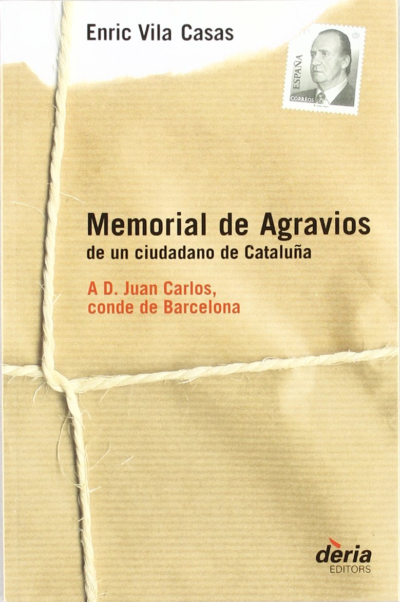 Memorial de agravios de un ciudadano de Cataluña : a D. Juan Carlos, conde de Barcelona Philosophy