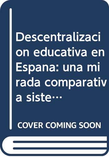 Descentralizacion educativa en España: una mirada comparativa sistemas escolares comunidades autonomas Books