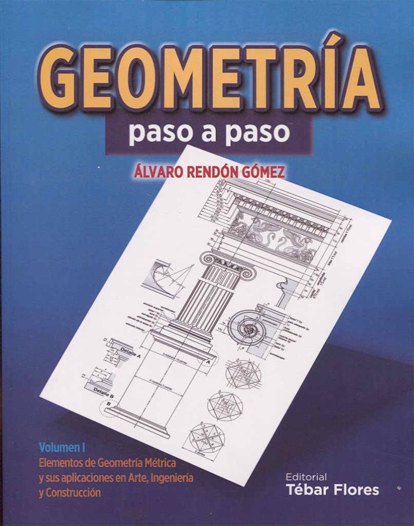 Geometría paso a paso: Elementos de Geometría Métrica y sus aplicaciones en Arte, Ingeniería y Construcción book