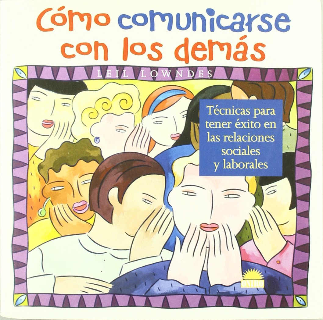 Cómo comunicarse con los demás : técnicas para tener éxito en las relaciones sociales y laborales: Tecnicas para tener éxito en las relaciones sociales y laborales (El Árbol de la Vida, Band 1) Social Sciences