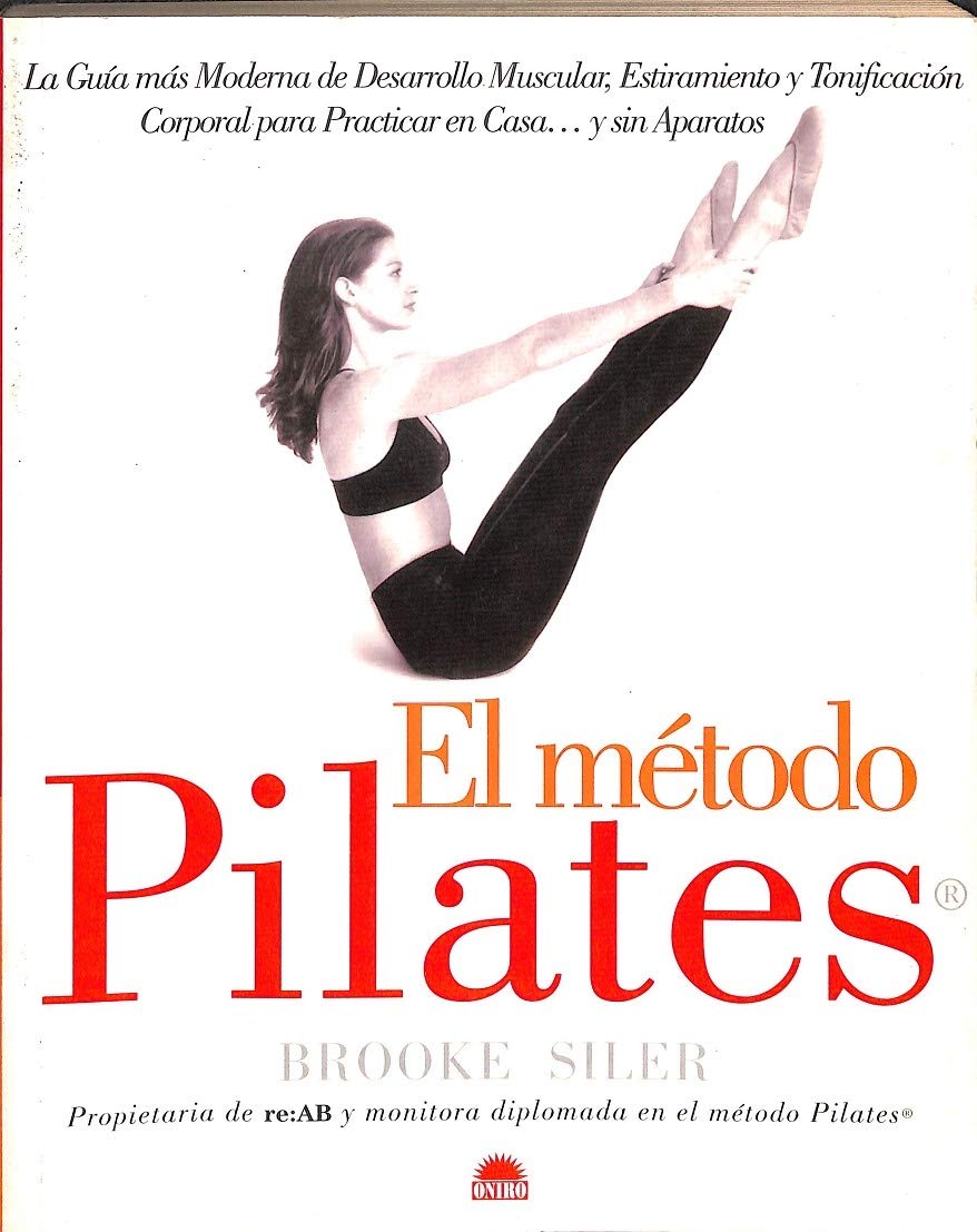 El método Pilates : la guía más moderna de desarrollo muscular, estiramiento y tonificación corporal para practicar en casa-- y sin aparatos Health, Nutrition & Fitness