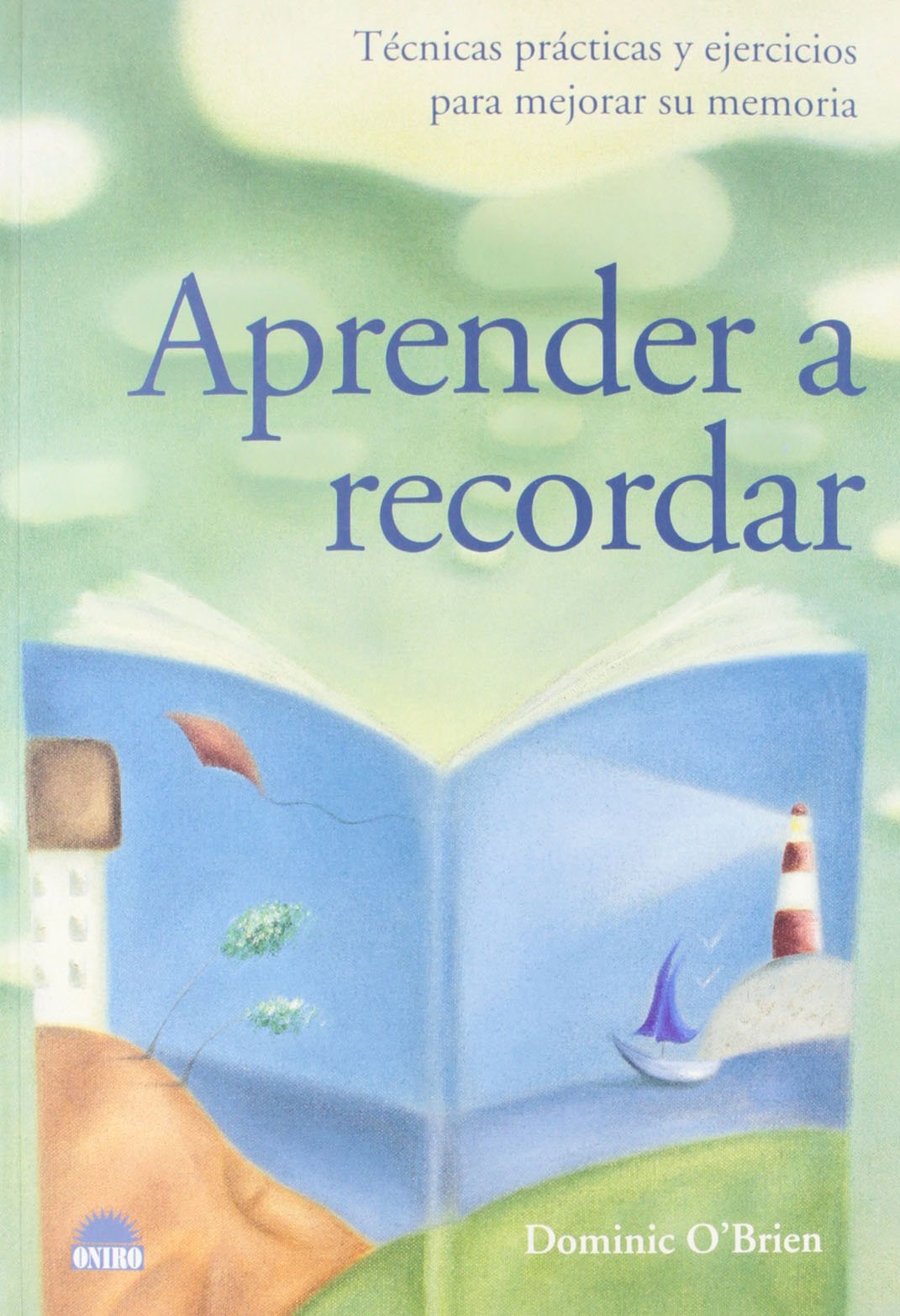 Aprender a recordar : técnicas prácticas y ejercicios para mejorar su memoria: Tecnicas practicas y ejercicios para mejorar su memoria (ONIRO - LIBROS ILUSTRADOS I, Band 1) Social Sciences