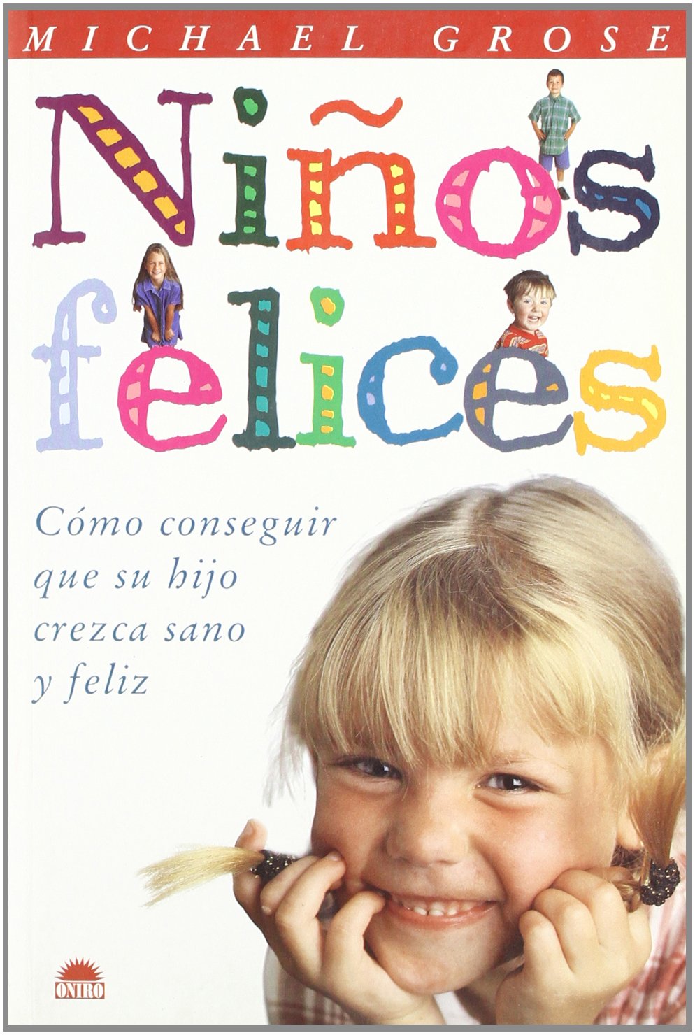 Ninos felices / Happy Children: Como conseguir que su hijo crezca sano y feliz Psychology