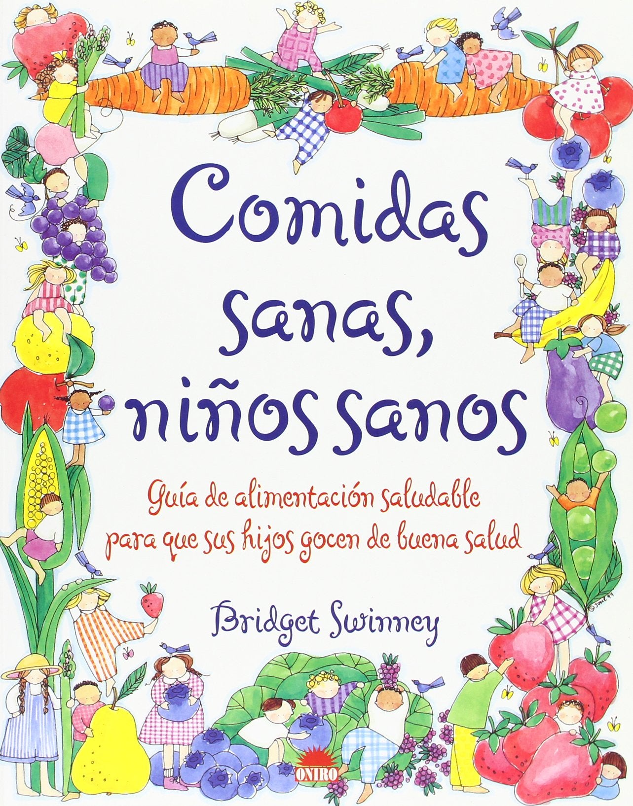 Comidas sanas, ninos sanos/ Healthy Foods, Healthy Kids: Guia de alimentacion saludable para que sus hijos gozen de buena salud book