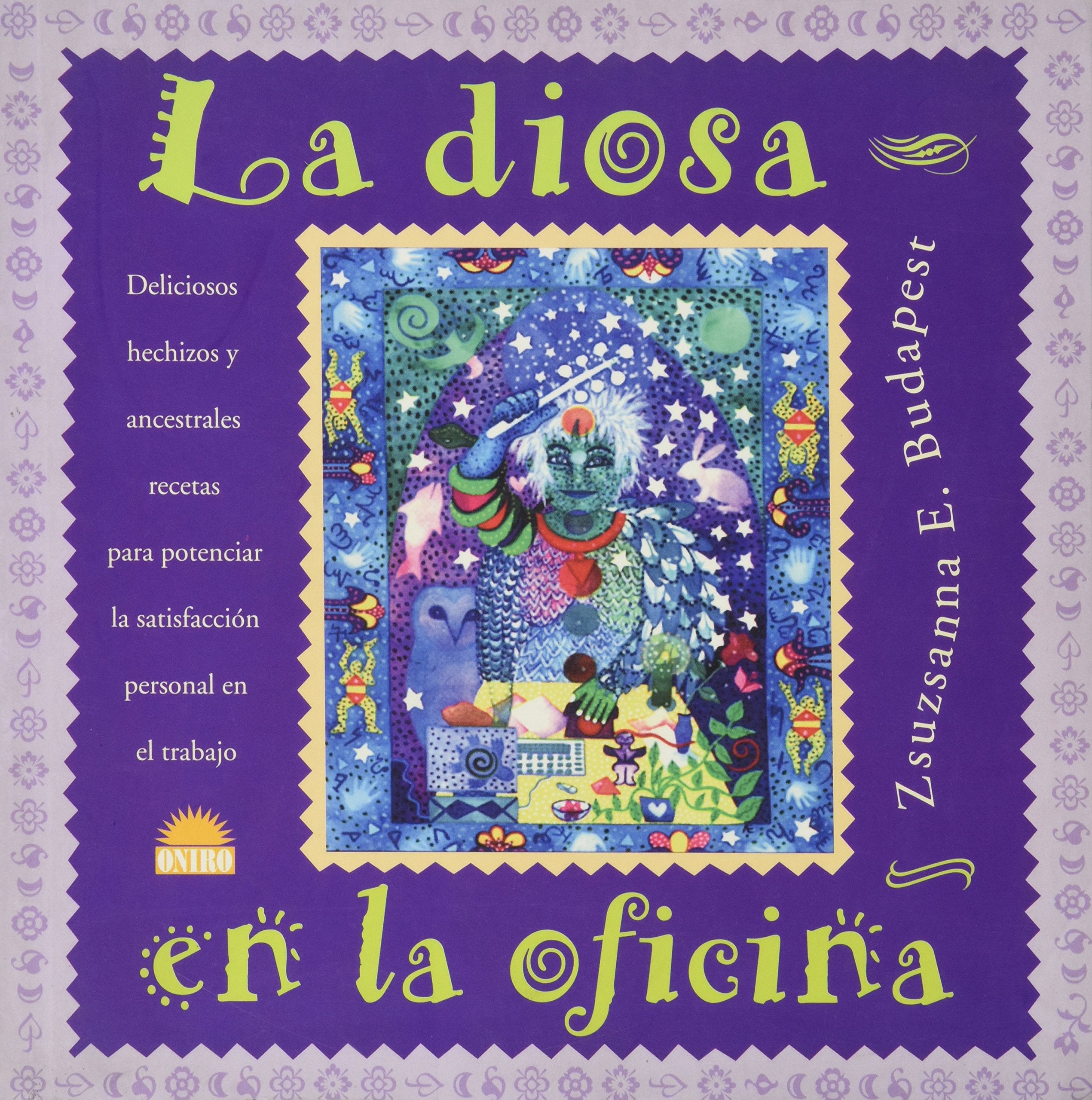 La diosa en la oficina / The Goddess in The office: Deliciosos Hechizos Y Ancestrales Recetas Para Potenciar La Satisfaccion Personal En El Trabajo / ... to Enhance Personal Satisfaction at Work Parents & Children