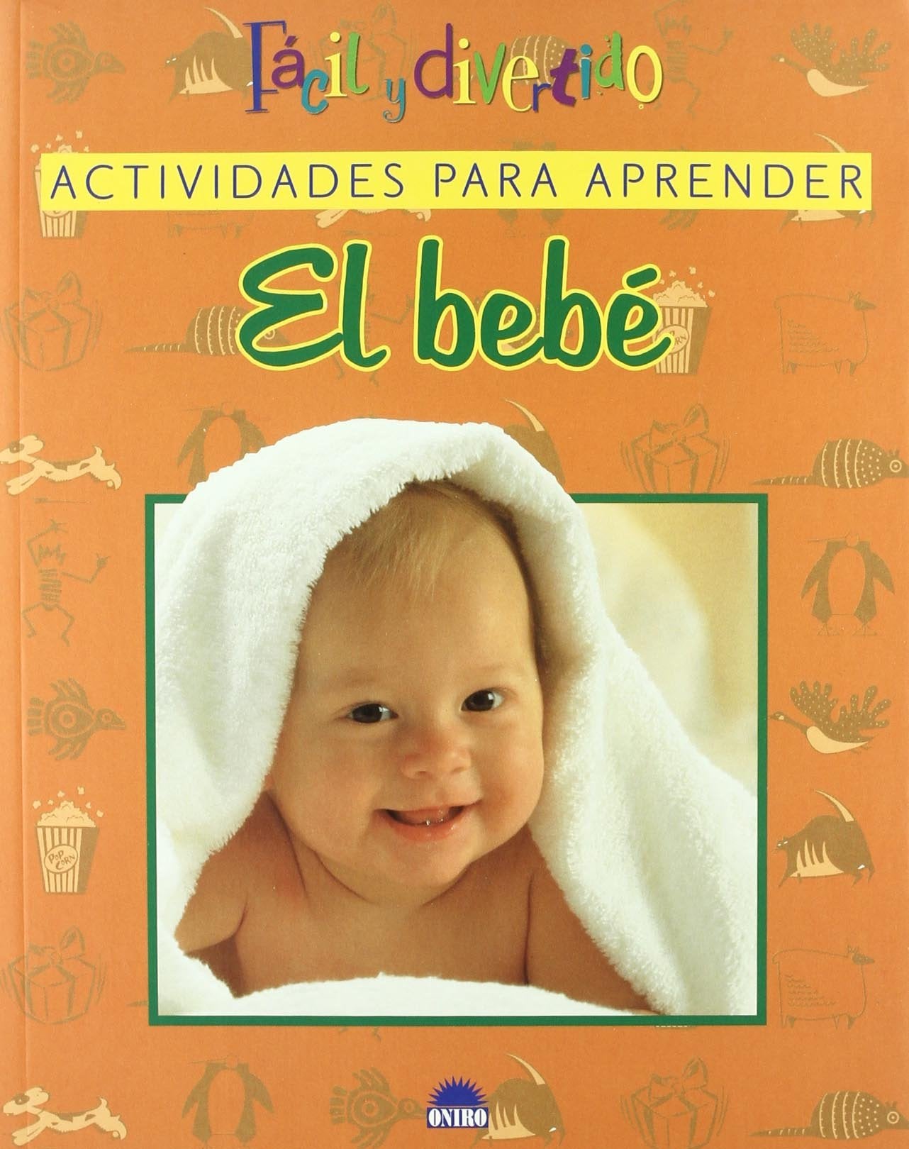 El bebé : fácil y divertido : actividades para aprender (El Niño y su Mundo, Band 1) Books
