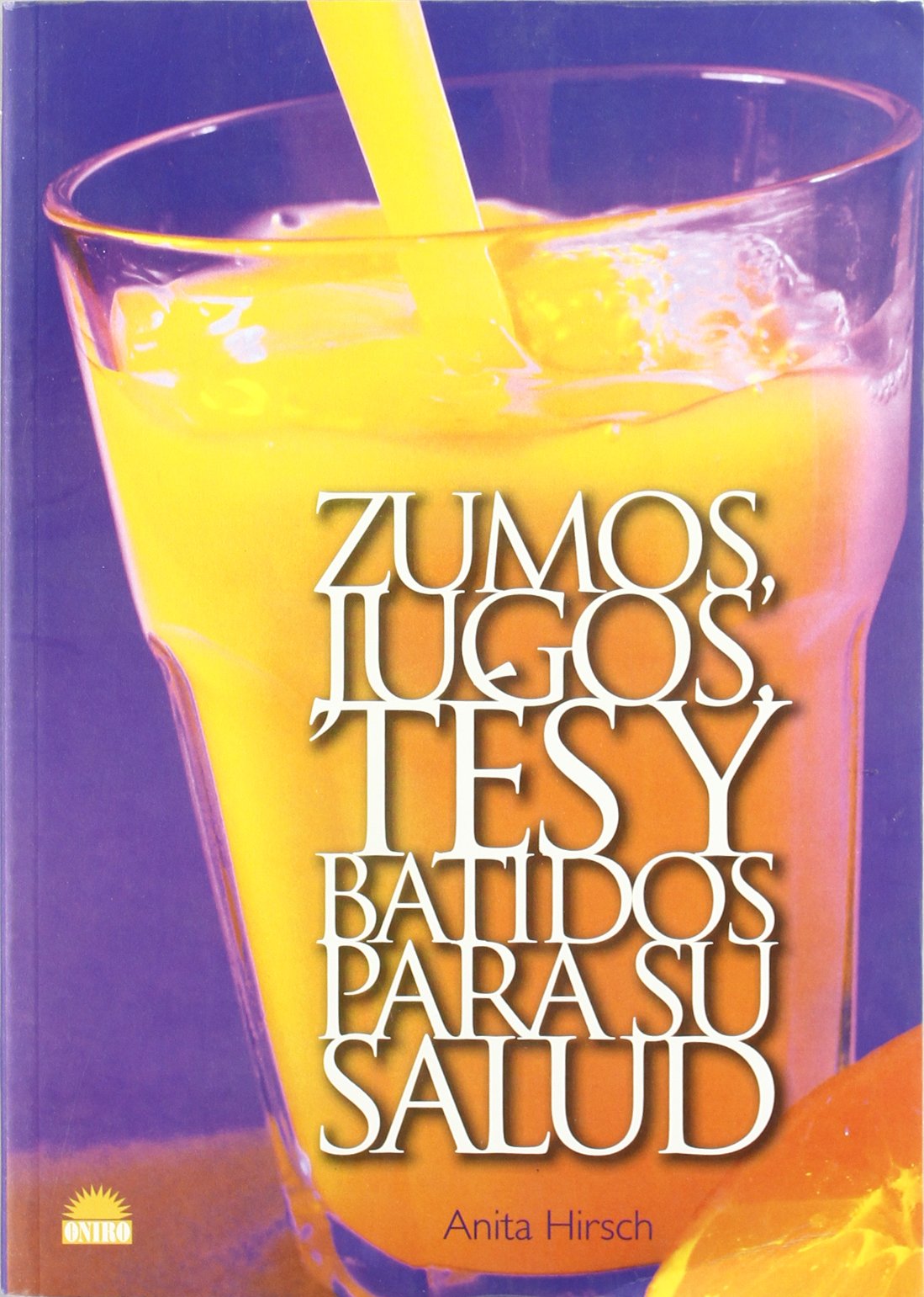 Zumos, jugos, tes y batidos para su salud / Juices, Teas and Smoothies for Your Health book