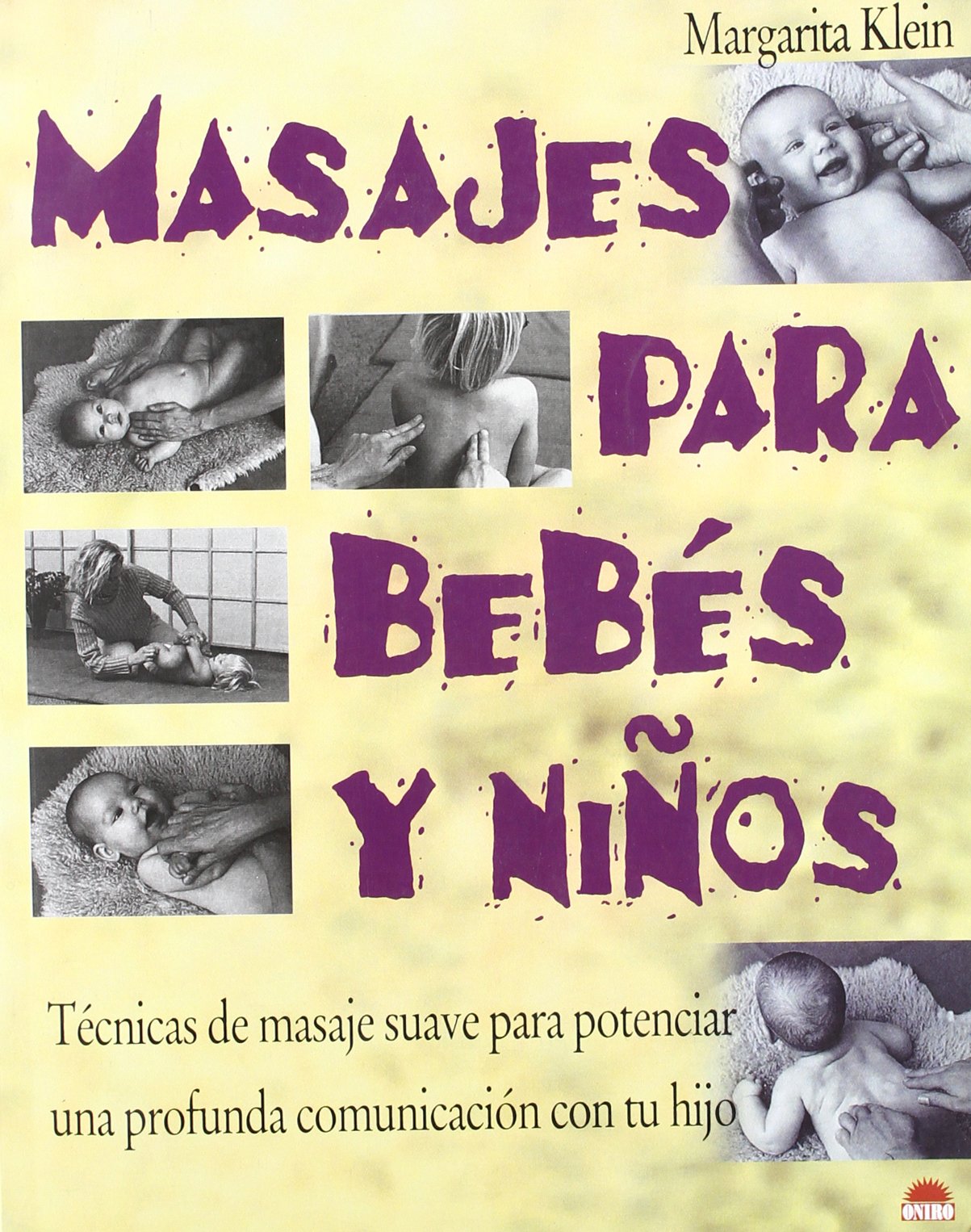Masajes para bebés y niños : técnicas de masaje suave para potenciar una profunda comunicación con tu hijo: Tecnicas de masaje suave para potenciar ... hijo (ONIRO - MANUALES PARA LA SALUD, Band 1) Medicine