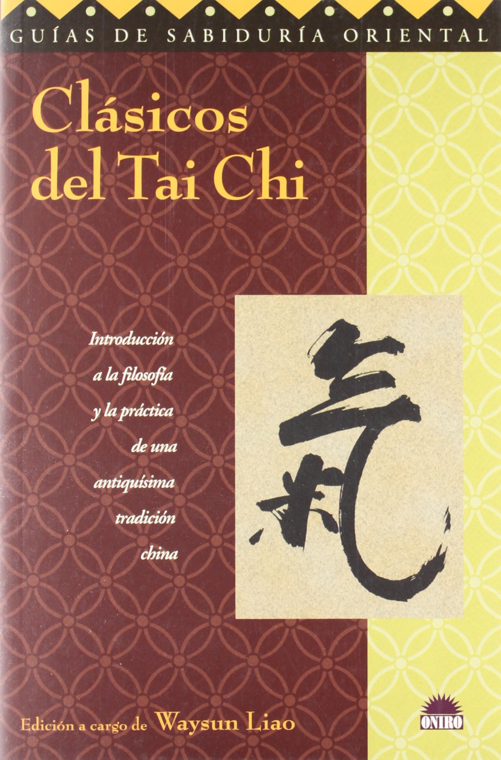 Clásicos de Tai chi : introducción a la filosofía y la práctica de una antiquísima tradición china: Introduccion a la filosofia y la practica de una ... (ONIRO - GUÍAS DE SABIDURÍA ORIENTAL, Band 1) Philosophy