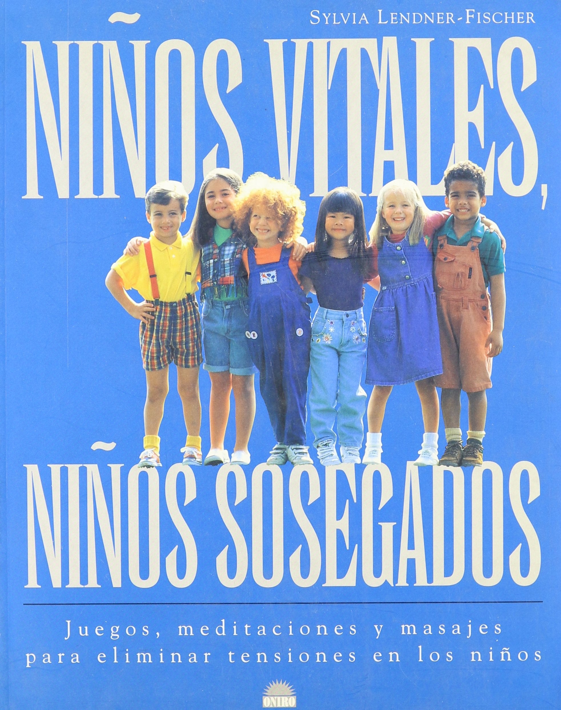 Niños vitales, niños sosegados : juegos, meditaciones y masajes para eliminar tensiones en los niños book