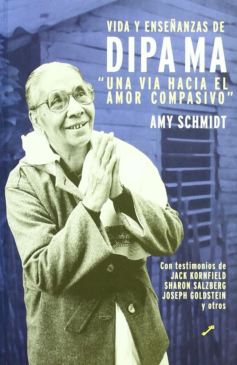 Vida y enseñanzas de Dipa Ma. Una vía hacia el amor compasivo : con historias de : Sack Kornfield, Sharon Salzberg, Joseph Goldstein y otros Social Sciences