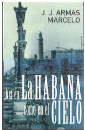 ASI EN LA HABANA COMO EN EL CIELO PDL (J. J. ARMAS MARCELO) book