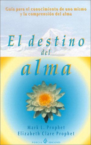 El destino del alma : guía para el conocimiento de uno mismo y la comprensión del alma: Guia Para el Conocimiento de Uno Mismo y la Comprension del Alma Social Sciences