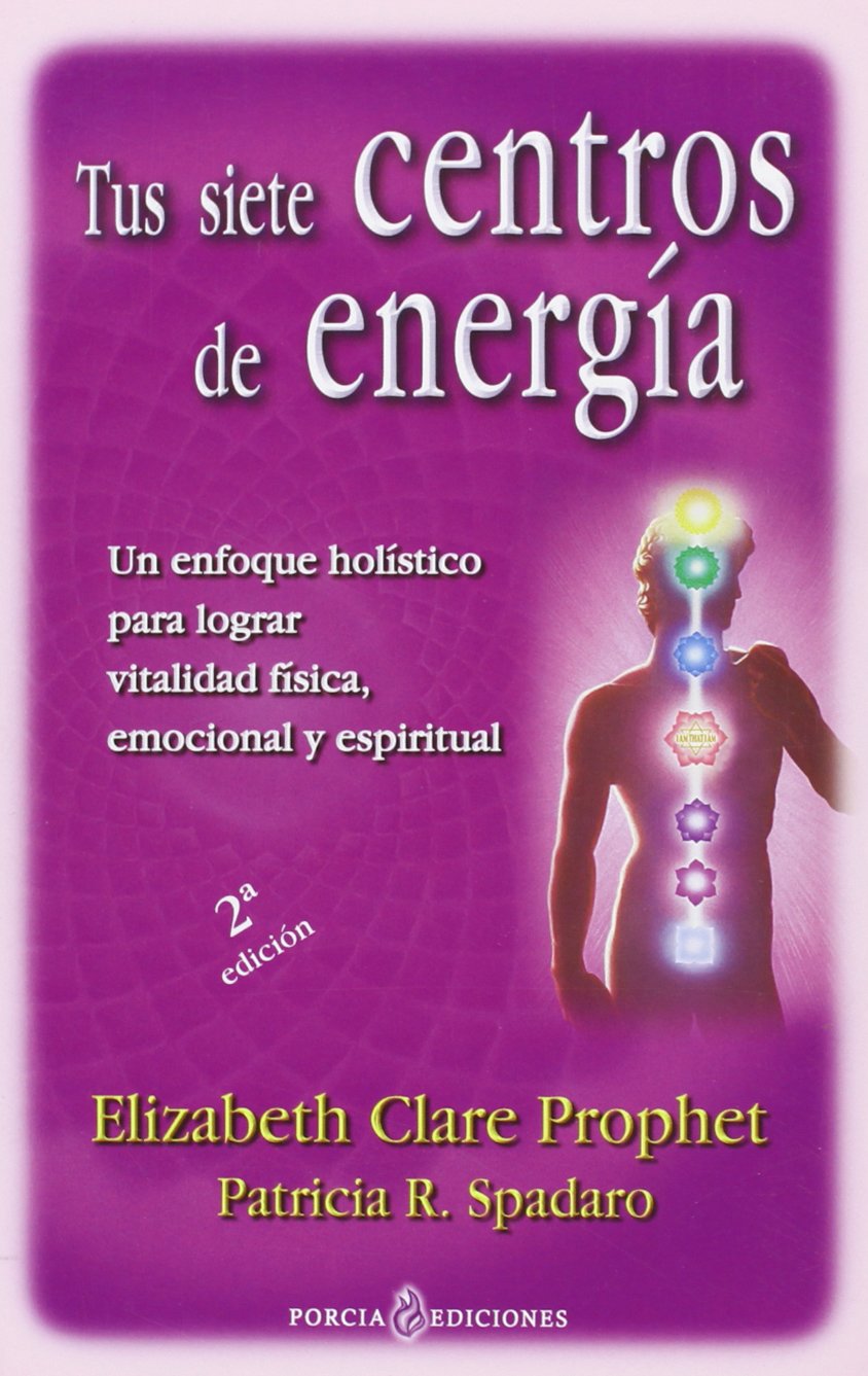 Tus siete centros de energía : un enfoque holístico para lograr vitalidad física, emocional y espiritual book