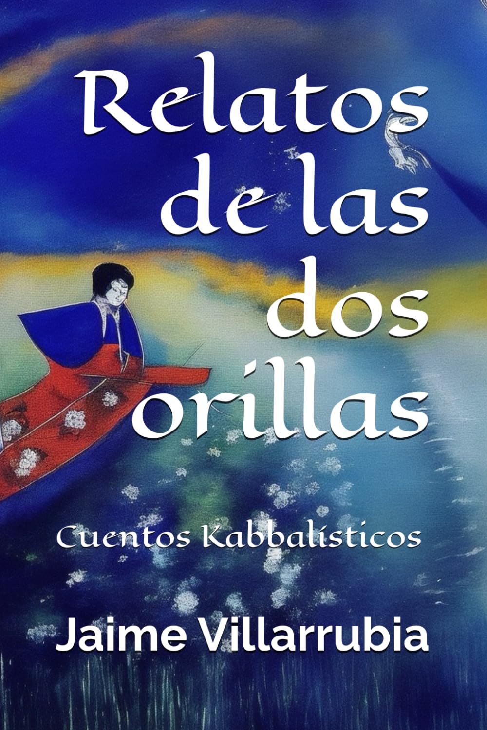 Relatos de las dos orillas: Cuentos Kabbalísticos Essays & Short Stories