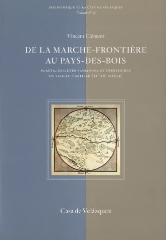 De la marche-frontière au pays-des-bois : forêts, sociétés paysannes et territoires en Vieille-Castille (XIe-XXe siècle) book