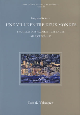 Une ville entre deux mondes : Trujillo d'Espagne et les Indes au XVIe siècle : pour une histoire de la mobilité à l'époque moderne book