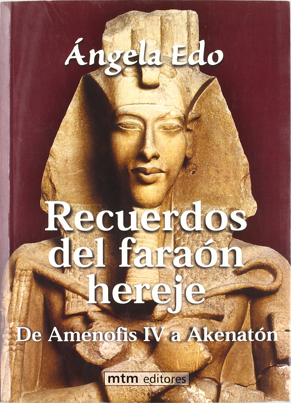 Recuerdos del faraón hereje : de Amenofis IV a Akenatón book