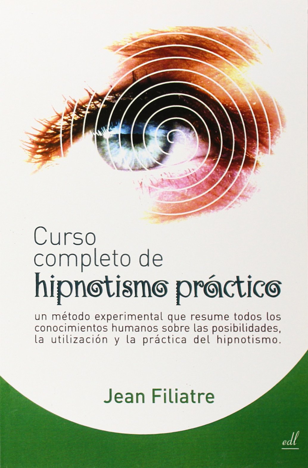 Curso completo de hipnotismo práctico : un método experimental que resume todos los conocimientos humanos sobre las posibilidades, la utilización y la práctica del hipnotismo Medicine
