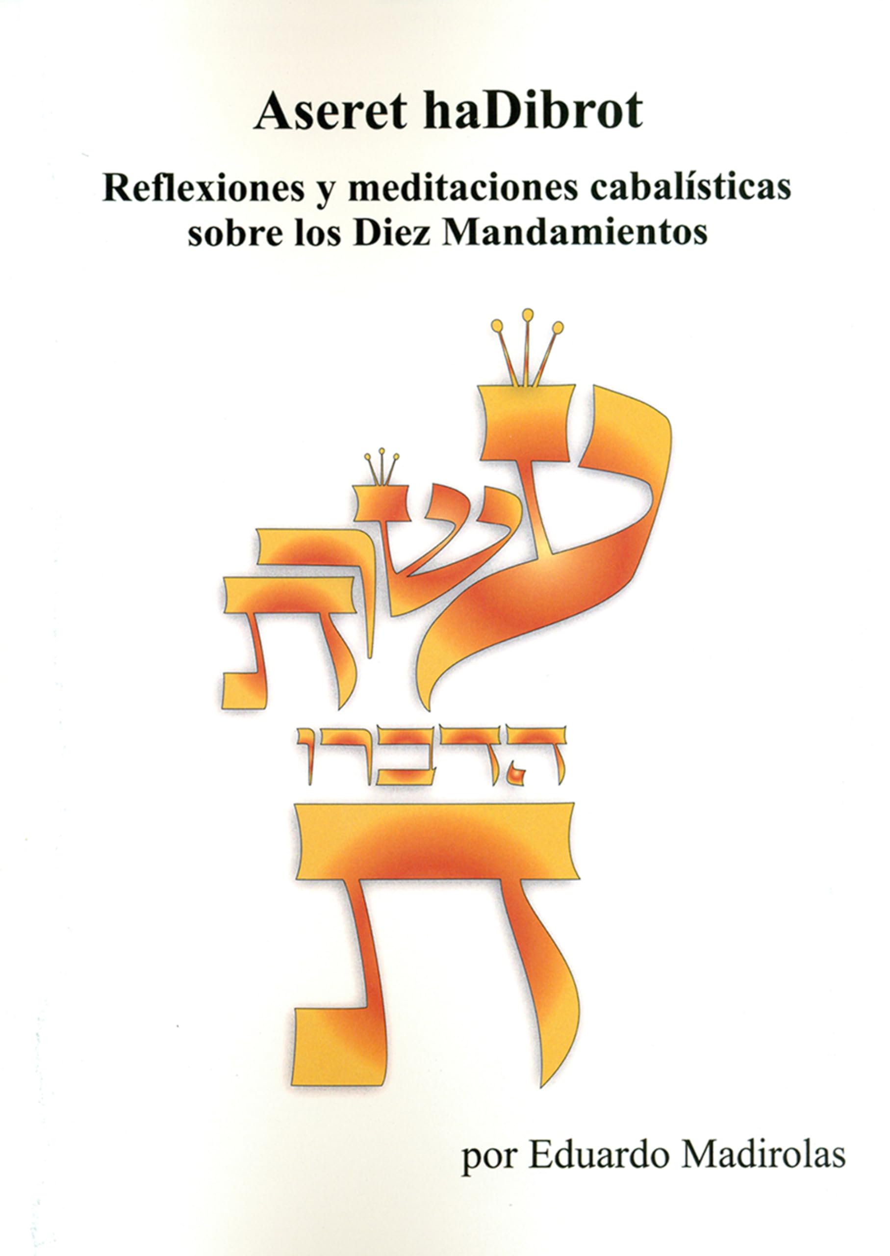 ASERET haDIBROT: Reflexiones y meditaciones cabalísticas sobre los Diez Mandamientos Books