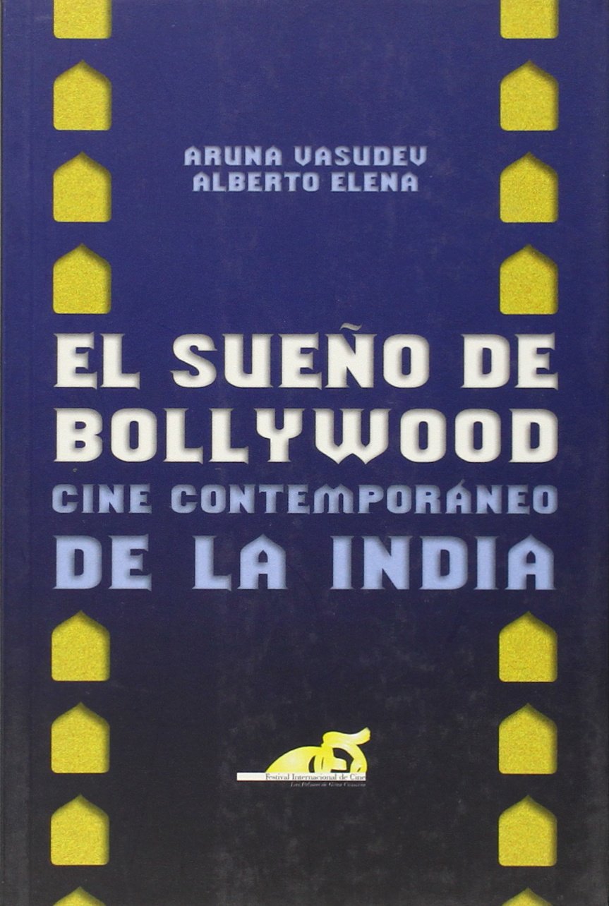 El sueño de Bollywood: cine contemporáneo de la India Film, Art & Culture