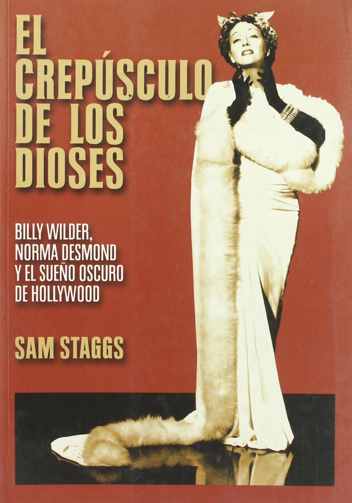 El crepusculo de los dioses / Close-Up on Sunset Boulevard: Billy Wilder, Norma Desmond Y El Sueno Oscuro De Hollywood / Billy Wilder, Norma Desmond and the Dark Hollywood Dream book