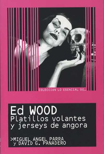 Lo esencial de Ed Wood : jerseys de angora y platillos volantes (Coleccion lo esencial de... / Collection the Essential of ...) Art & Literature Books