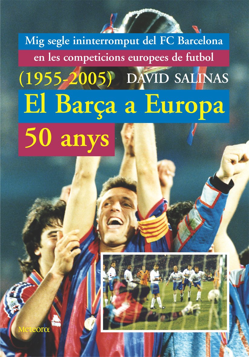 El Barça a Europa, 50 anys (1955-2005) : mig segle ininterromput del F.C. Barcelona en les competicions europees de futbol book