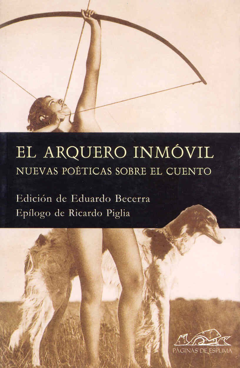 El arquero inmóvil : nuevas poéticas del cuento: Nuevas poéticas sobre el cuento (Voces/ Ensayo, Band 72) Essays & Short Stories