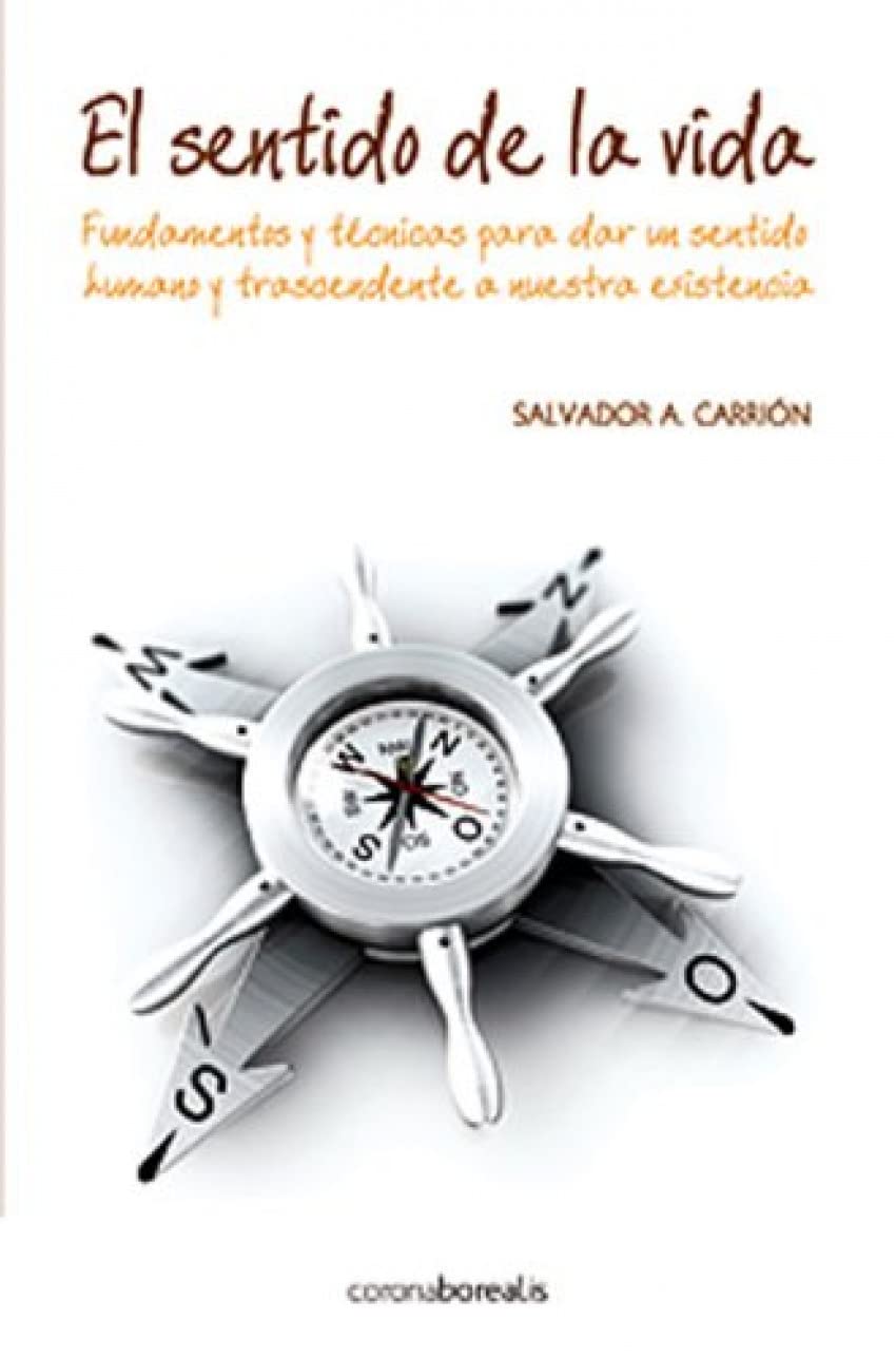 El sentido de la vida / The meaning of life: Fundamentos Y Tecnicas Para Dar Un Sentido Humano Y Trascendente a Nuestra Existencia/ Fundamentals and ... and Transcendent Meaning to Our Existence book