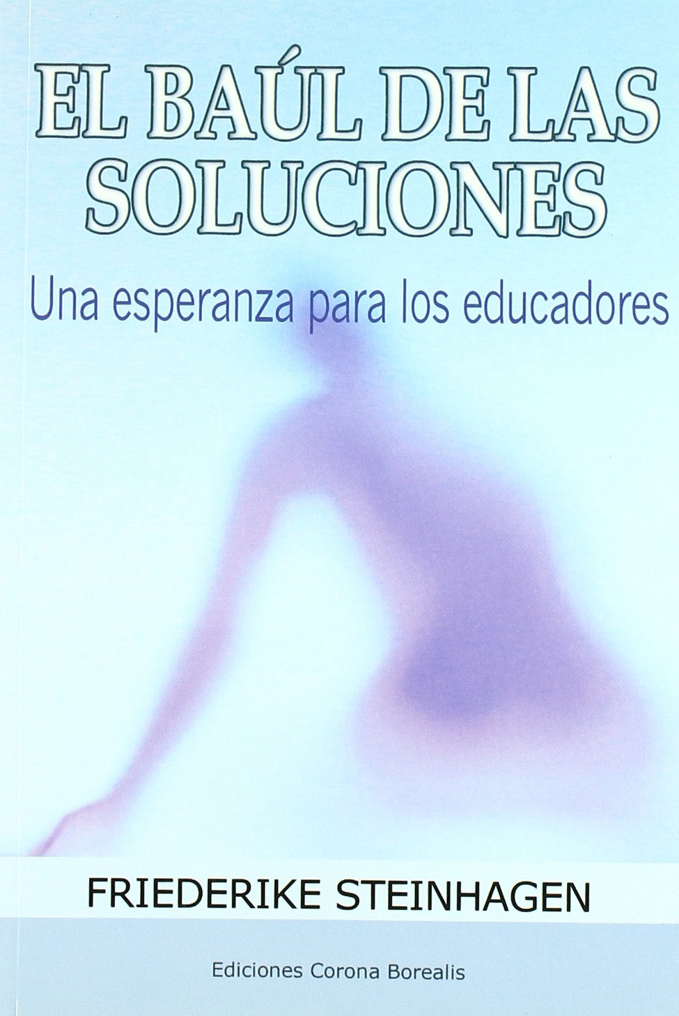 El Baul De Las Soluciones/ The Trunk Of the Solutions: Una Esperanza Para Los Educadores book