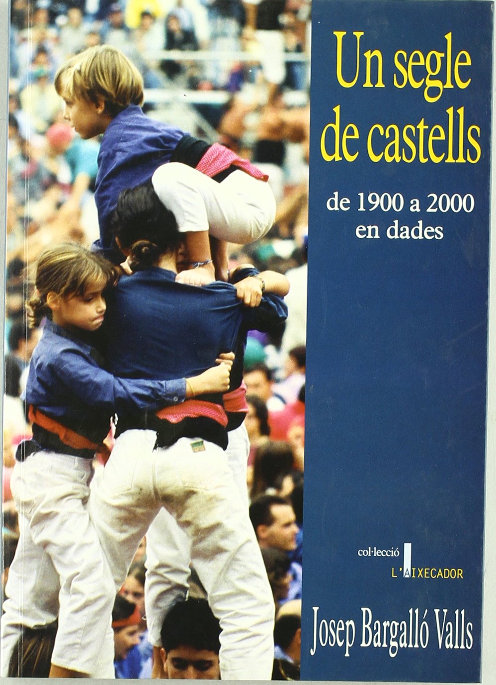 Un segle de castells: De 1900 a 2000 en dades (L'Aixecador, Band 7) Books