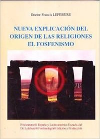 Nueva explicación del origen de las religiones : el fosfenismo Philosophy