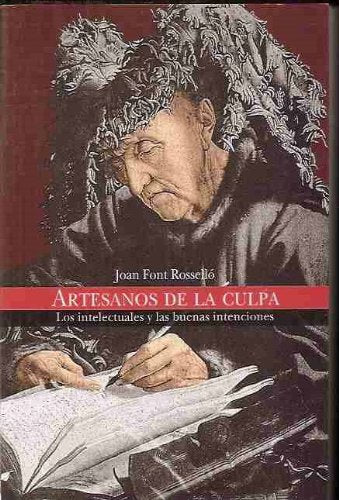 Artesanos de la culpa: los intelectuales y las buenas intenciones book