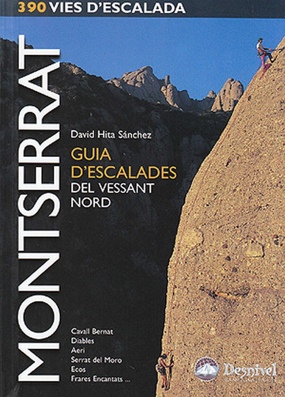 Montserrat : guia d'escalades del vessant nord: Cavall Bernat, Diables, Aeri, Serrat del Moro, Ecos, Frares Encantats (Guías de escalada Desnivel) Leisure, Home & Garden