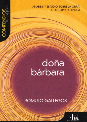 Dona Barbara: Analisis Y Estudio Sobre La Obra, El Autor Y Su Epoca (Compendios Vosgos) Contemporary literature