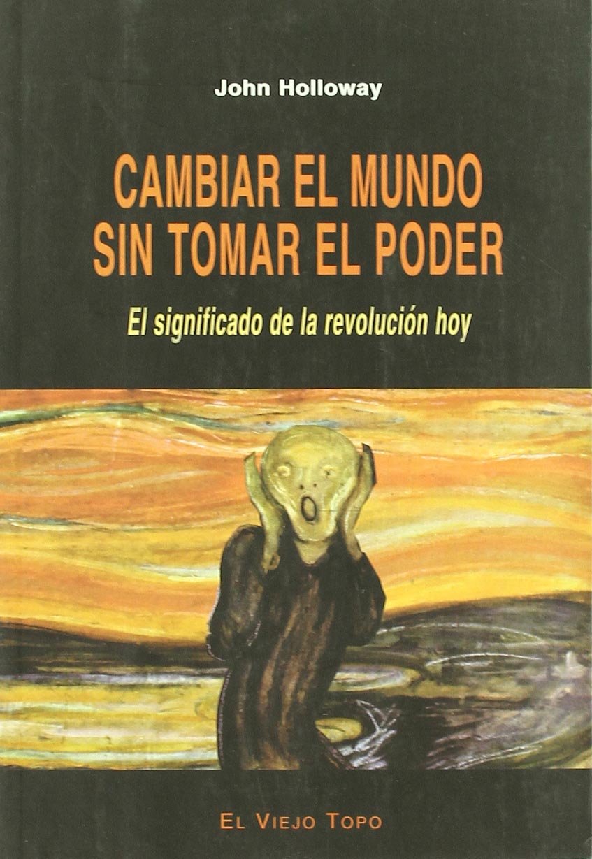 Cambiar el mundo sin tomar el poder : el significado de la revolución hoy book