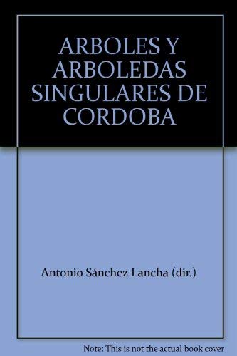 Árboles y arboledas singulares de Andalucía : Córdoba Business & Technology