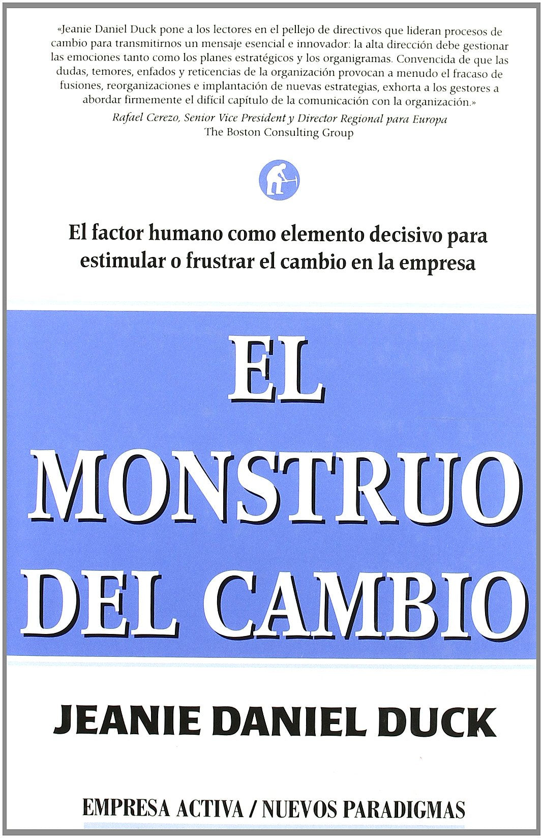 El Monstruo Del Cambio: El Factor Humano Como Elemento Decisivo Para Estimular O Frustrar El Cambio En LA Empresa book