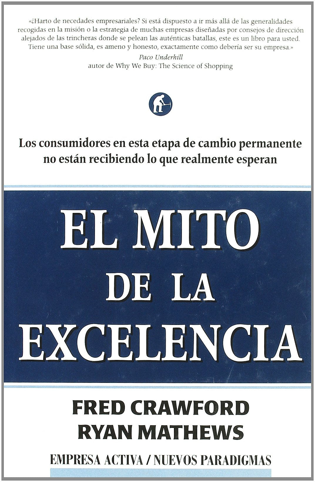 El mito de la excelencia : los consumidores en esta etapa de cambio permanente no están recibiendo lo que realmente esperan (Nuevos paradigmas) Business, Finance & Career