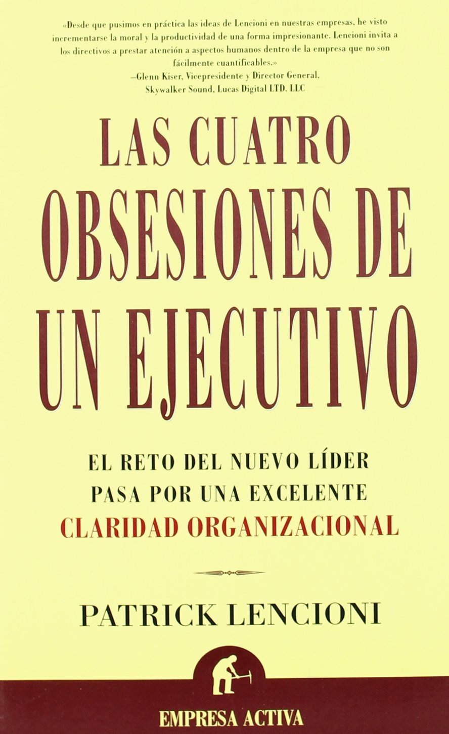 Las Cuatro Obsesiones De UN Ejecutivo : El Reto Del Nuevo Lider Pasa Por Una Excelente Claridad Organizacional / Four Obsessions of an Extraordinary Executive: A Leadership Fable book