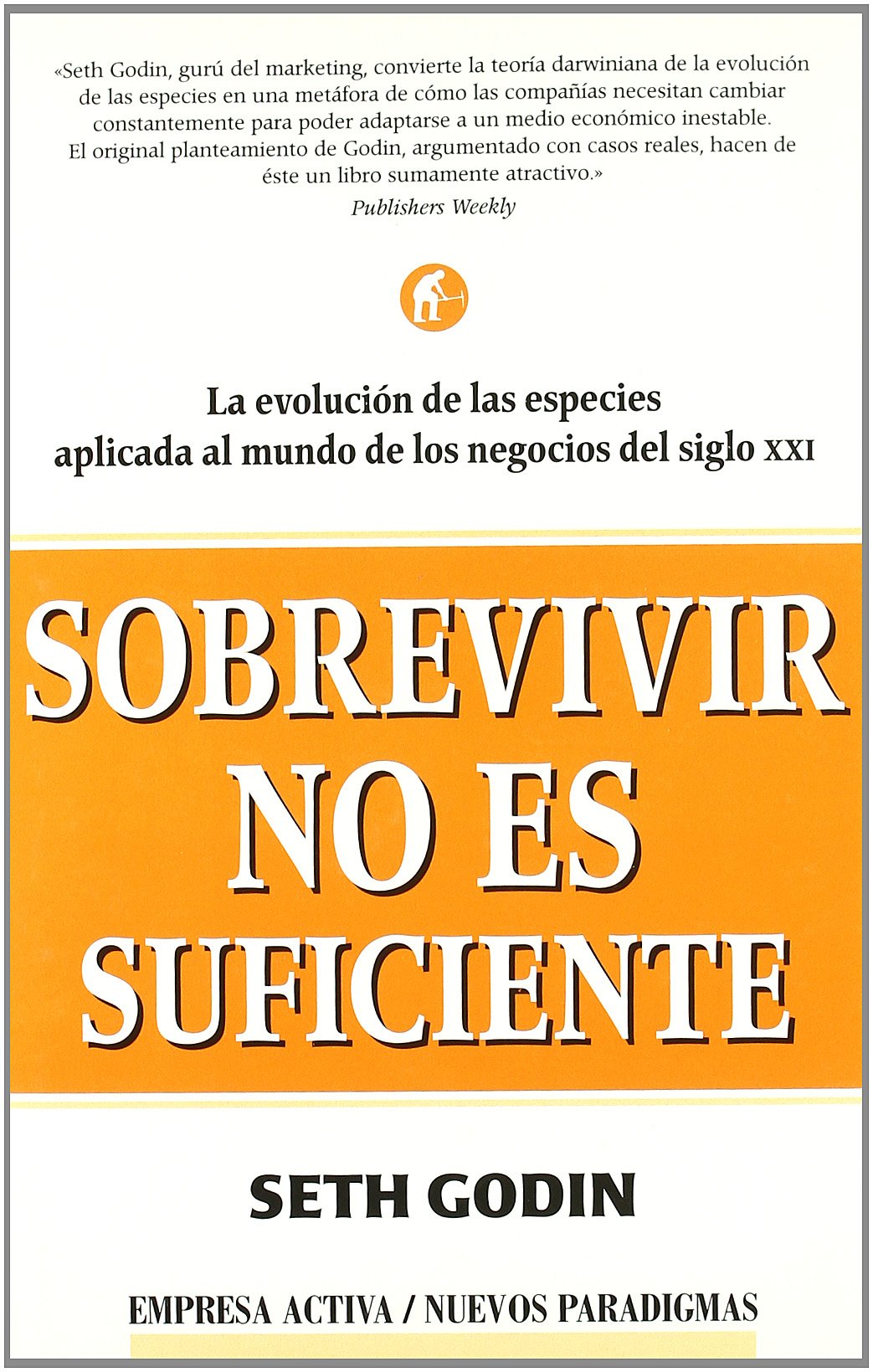 Sobrevivir no es suficiente : la evolución de las especies aplicada al mundo de los negocios del siglo XXI (Nuevos paradigmas) Business, Finance & Career