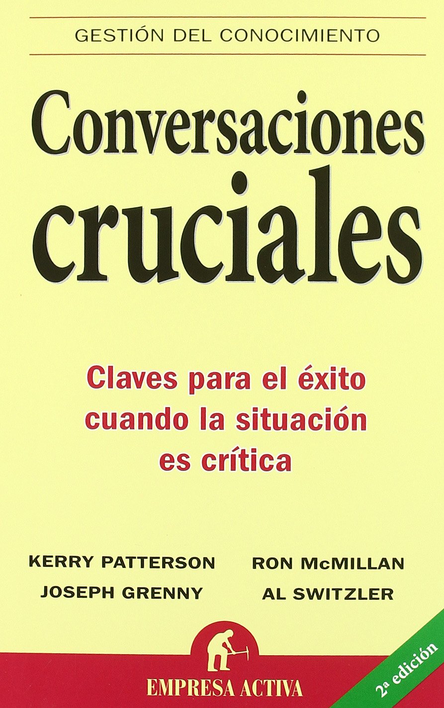 Conversaciones cruciales : claves para el éxito cuando la situación es crítica (Gestión del conocimiento) Business, Finance & Career