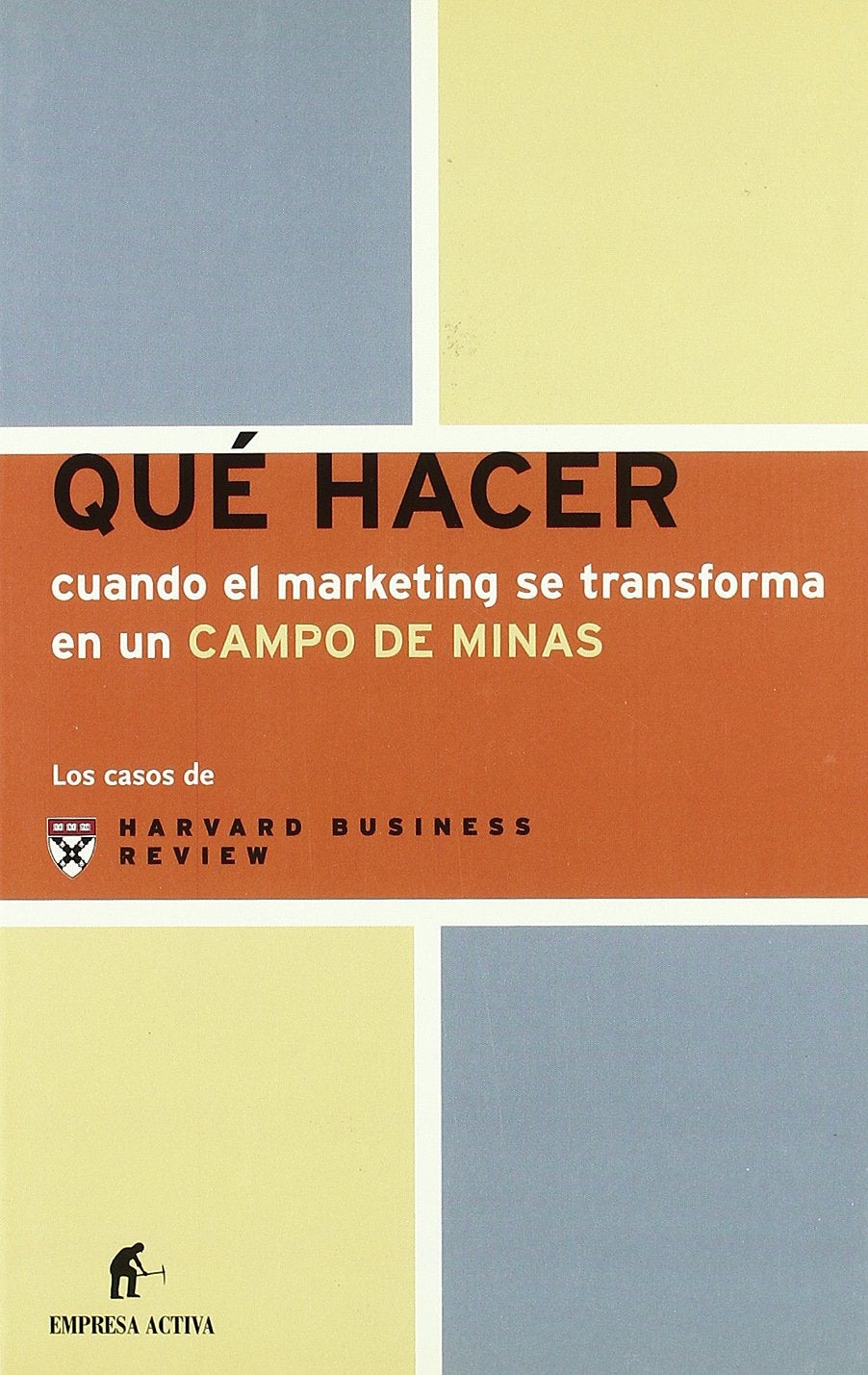 Que hacer cuando el marketing se transforma en un campo de minas/When Marketing Becomes a Minefield (Los casos de Harvard) book